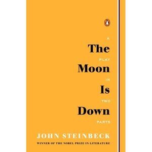 The Moon Is Down: A Play in Two Parts -- John Steinbeck